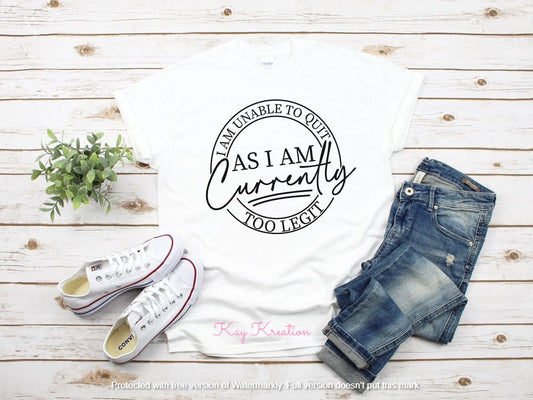 I Cannot Quit As I'm Currently Too Legit Shirt, Too Legit Shirt